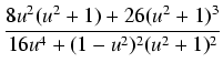 $\displaystyle {\frac{{8u^2(u^2 + 1) + 26(u^2 + 1)^3}}{{16u^4 + (1 - u^2)^2 (u^2 + 1)^2}}}$
