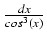 $ {\frac{{dx}}{{cos^3(x)}}}$