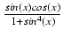 $ {\frac{{sin(x) cos(x)}}{{1 + sin^4(x)}}}$