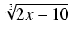 $ \sqrt[3]{{2x - 10}}$