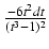 $ {\frac{{-6t^2 dt}}{{(t^3 - 1)^2}}}$