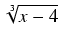 $ \sqrt[3]{{x-4}}$