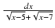 $ {\frac{{dx}}{{\sqrt{x-5} + \sqrt{x-7}}}}$