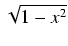 $ \sqrt{{1 - x^2}}$