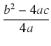 $\displaystyle {\frac{{b^2 - 4ac}}{{4a}}}$