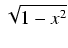 $\displaystyle \sqrt{{1 - x^2}}$