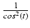 $ {\frac{{1}}{{cos^2(t)}}}$