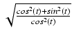 $ \sqrt{{\frac{cos^2(t) + sin^2(t)}{cos^2(t)}}}$