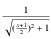$\displaystyle {\frac{{1}}{{\sqrt{(\frac{x+1}{2})^2 + 1}}}}$