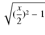 $\displaystyle \sqrt{{(\frac{x}{2})^2 - 1}}$