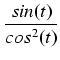 $\displaystyle {\frac{{sin(t)}}{{cos^2(t)}}}$