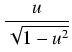 $\displaystyle {\frac{{u}}{{\sqrt{1 - u^2}}}}$