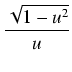 $\displaystyle {\frac{{\sqrt{1 - u^2}}}{{u}}}$