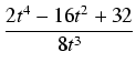 $\displaystyle {\frac{{2t^4 - 16t^2 + 32}}{{8t^3}}}$