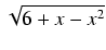 $ \sqrt{{6 + x - x^2}}$