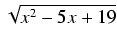 $ \sqrt{{x^2 - 5x + 19}}$