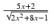 $ {\frac{{5x + 2}}{{\sqrt{2x^2 + 8x - 1}}}}$