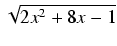 $ \sqrt{{2x^2 + 8x - 1}}$