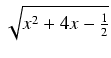 $ \sqrt{{x^2 + 4x - \frac{1}{2}}}$