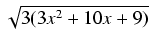 $ \sqrt{{3(3x^2 + 10x + 9)}}$