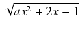 $ \sqrt{{ax^2 + 2x + 1}}$