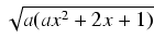 $ \sqrt{{a(ax^2 + 2x + 1)}}$