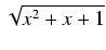 $ \sqrt{{x^2 + x + 1}}$