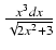 $ {\frac{{x^3 dx}}{{\sqrt{2x^2 + 3}}}}$