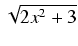 $ \sqrt{{2x^2 + 3}}$