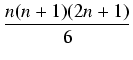 $\displaystyle {\frac{{n(n+1)(2n+1)}}{{6}}}$