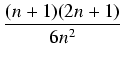 $\displaystyle {\frac{{(n+1)(2n+1)}}{{6n^2}}}$