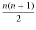 $\displaystyle {\frac{{n(n+1)}}{{2}}}$