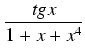 $\displaystyle {\frac{{tg x}}{{1 + x + x^4}}}$