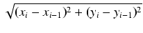 $\displaystyle \sqrt{{(x_i - x_{i-1})^2 + (y_i - y_{i-1})^2}}$
