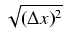 $\displaystyle \sqrt{{(\Delta x)^2}}$