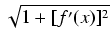$\displaystyle \sqrt{{1 + [f'(x)]^2}}$