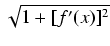 $ \sqrt{{1 + [f'(x)]^2}}$