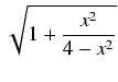$\displaystyle \sqrt{{1 + \frac{x^2}{4-x^2}}}$