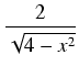 $\displaystyle {\frac{{2}}{{\sqrt{4 - x^2}}}}$