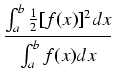 $\displaystyle {\frac{{\int_a^b \frac{1}{2} [f(x)]^2 dx}}{{\int_a^b f(x) dx}}}$
