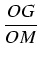 $\displaystyle {\frac{{OG}}{{OM}}}$