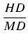 $\displaystyle {\frac{{HD}}{{MD}}}$