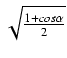 $ \sqrt{{\frac{1 + cos \alpha}{2}}}$