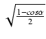 $ \sqrt{{\frac{1 - cos \alpha}{2}}}$
